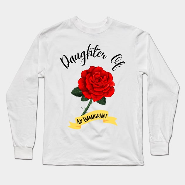 Daughter Of An Immigrant,Latina power tees, Asian Heritage gift Long Sleeve T-Shirt by JustBeSatisfied